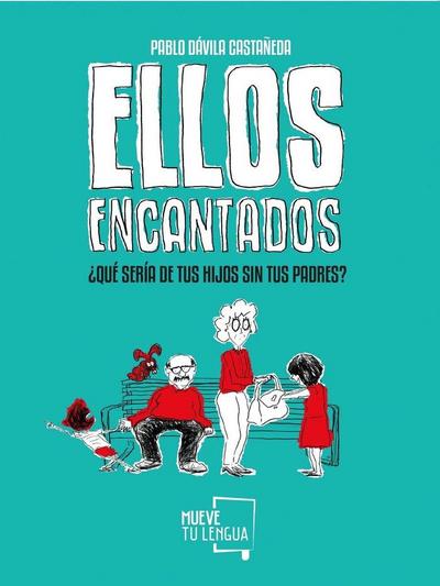 Ellos encantados : ¿qué sería de tus hijos sin tus padres?