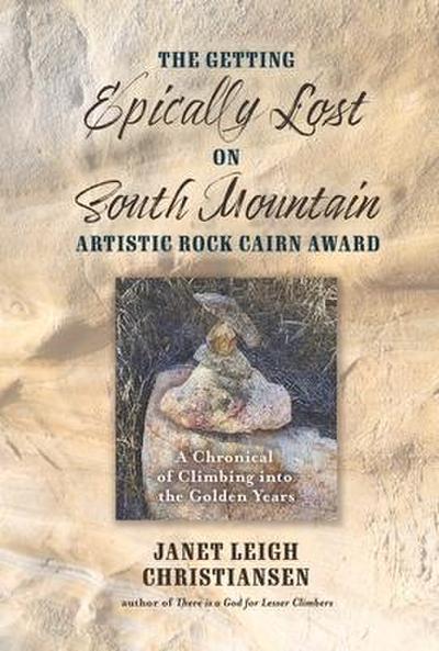 The Getting Epically Lost on South Mountain Artistic Rock Cairn Award: A Chronical of Climbing Into the Golden Years