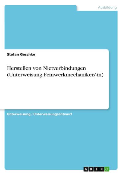 Herstellen von Nietverbindungen (Unterweisung Feinwerkmechaniker/-in)
