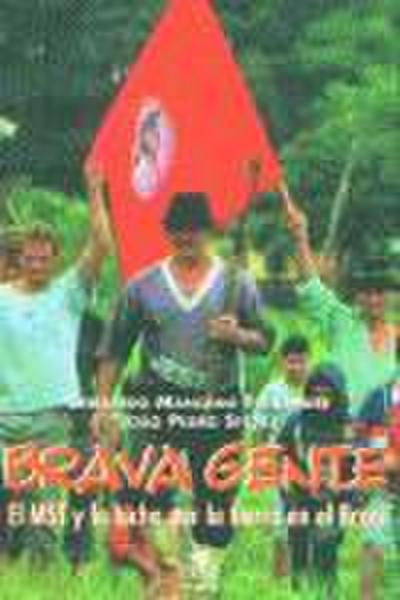 Brava gente : el MST y la lucha por la tierra en Brasil