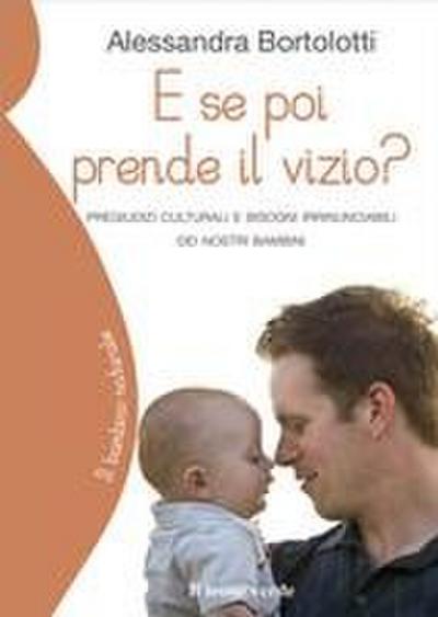 E se poi prende il vizio? Pregiudizi culturali e bisogni irrinunciabili dei nostri bambini