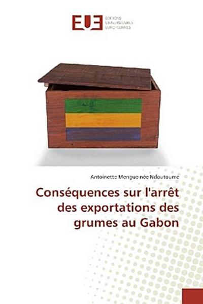 Conséquences sur l’arrêt des exportations des grumes au Gabon