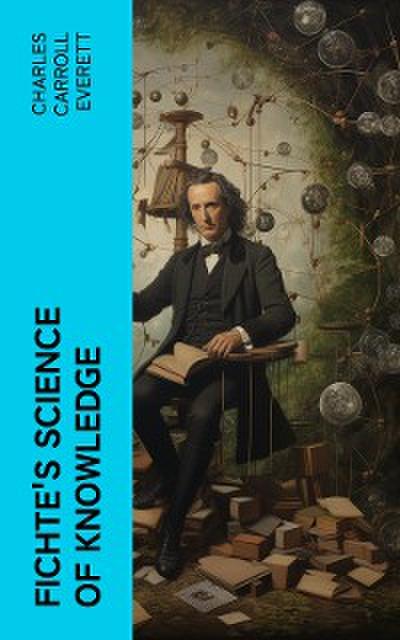 Fichte’s Science of Knowledge