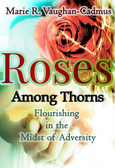 Roses Among Thorns (Flourishing in the Midst of Adversity