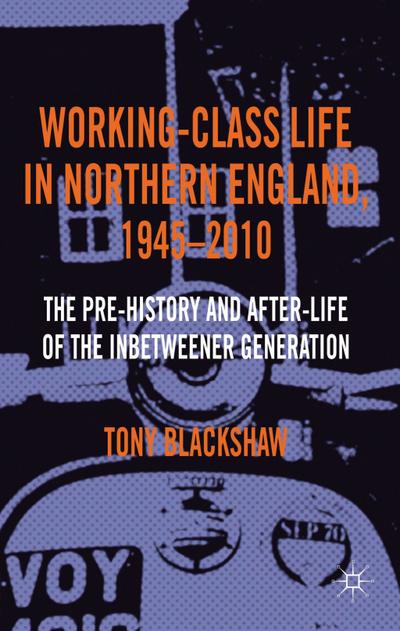 Working-Class Life in Northern England, 1945-2010