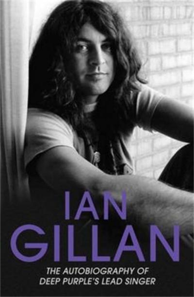 Ian Gillan - The Autobiography of Deep Purple’s Lead Singer