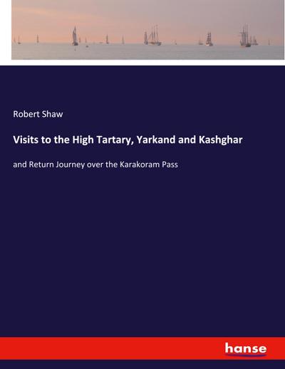 Visits to the High Tartary, Yarkand and Kashghar