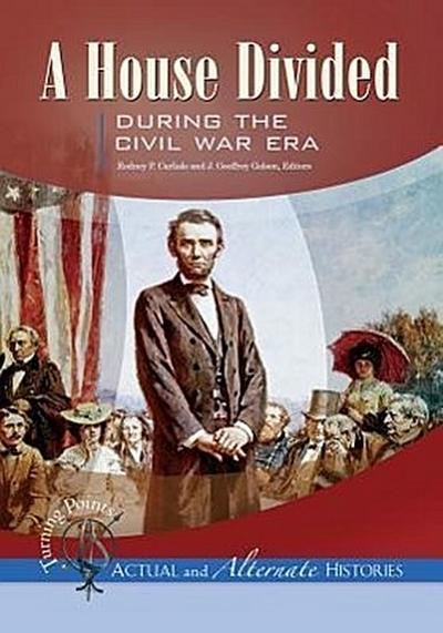 Turning Points-Actual and Alternate Histories: A House Divided during the Civil War Era