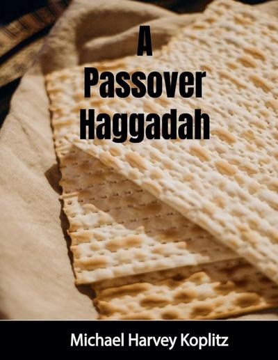 A Passover Haggadah  With Explanations, Cultural Items and Setup Instructions