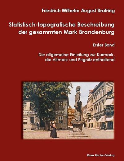 Statistisch-topografische Beschreibung der gesammten Mark Brandenburg, Erster Band
