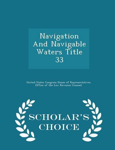 Navigation And Navigable Waters Title 33 - Scholar’s Choice Edition