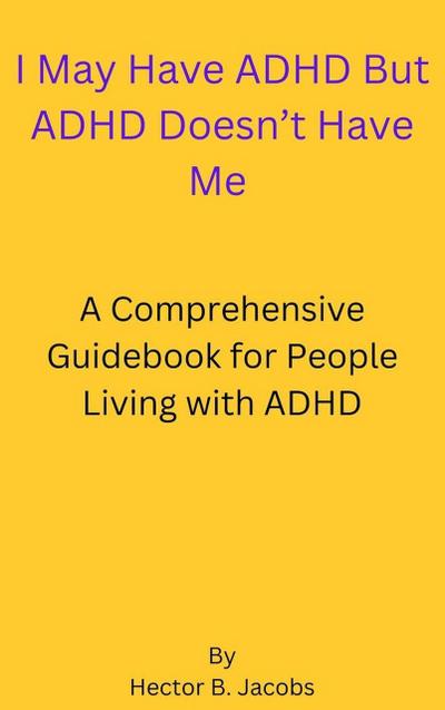 I May Have ADHD But ADHD Doesn’t Have Me