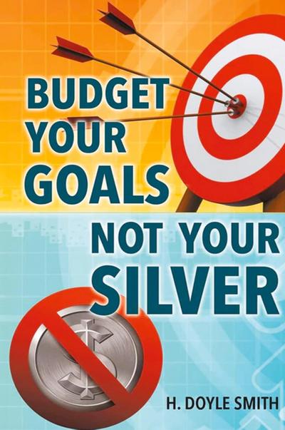 Budget Your Goals Not Your Silver