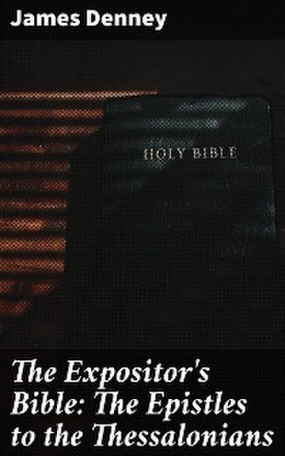 The Expositor’s Bible: The Epistles to the Thessalonians