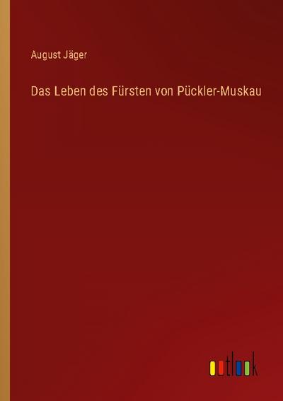Das Leben des Fürsten von Pückler-Muskau
