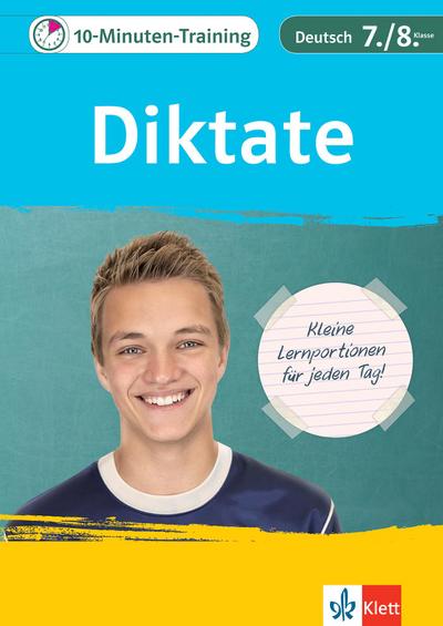 Klett 10-Minuten-Training Deutsch Rechtschreibung Diktate 7./8. Klasse: Kleine Lernportionen für jeden Tag