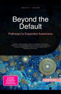 Beyond the Default: Pathways to Expanded Awareness
