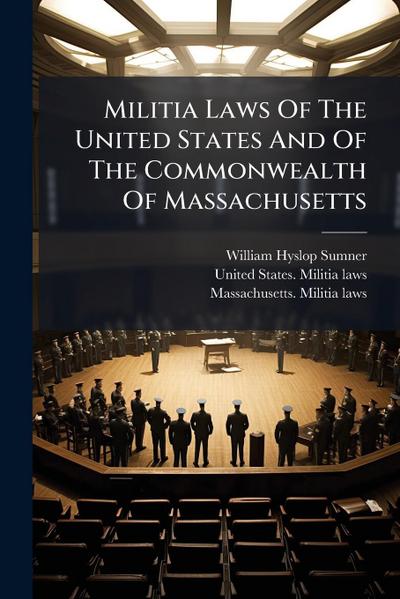 Militia Laws Of The United States And Of The Commonwealth Of Massachusetts