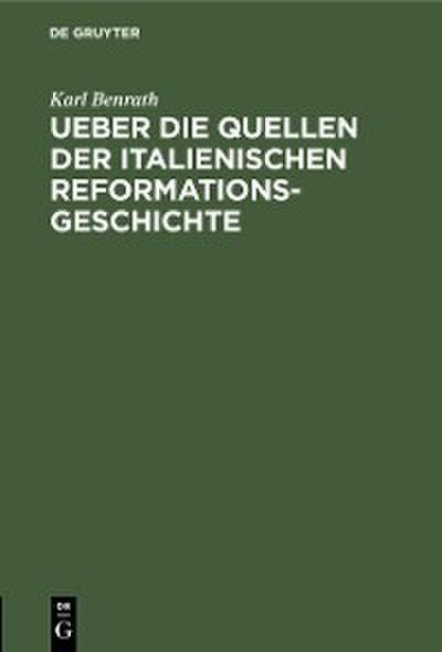 Ueber die Quellen der italienischen Reformationsgeschichte