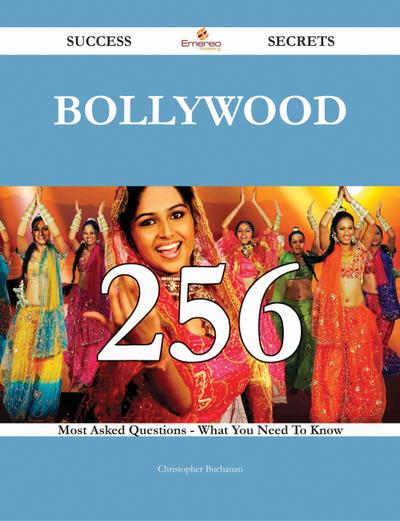 Bollywood 256 Success Secrets - 256 Most Asked Questions On Bollywood - What You Need To Know