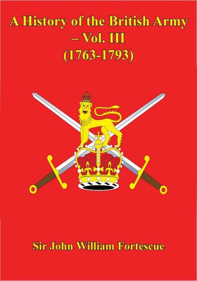 History Of The British Army - Vol. III (1763-1793)