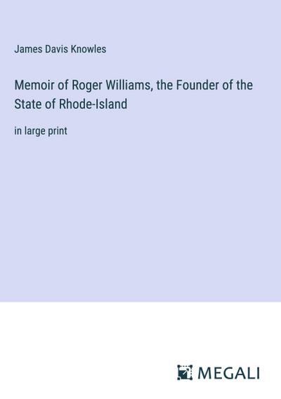 Memoir of Roger Williams, the Founder of the State of Rhode-Island