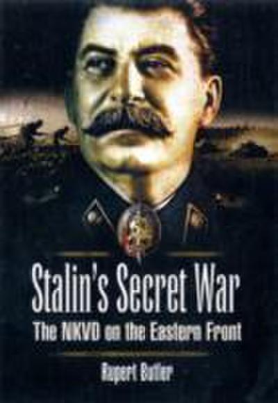 Stalin’s Secret War: the Nkvd on the Eastern Front