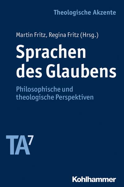 Sprachen des Glaubens: Philosophische und theologische Perspektiven (Theologische Akzente)