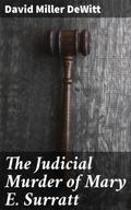 The Judicial Murder of Mary E. Surratt