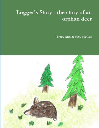 Logger’s Story - the story of an orphan deer