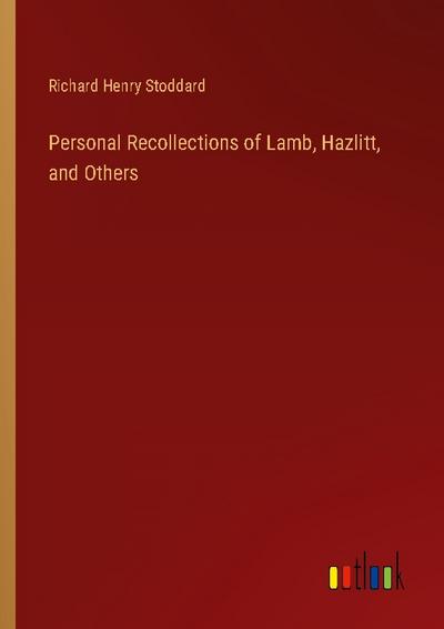 Personal Recollections of Lamb, Hazlitt, and Others
