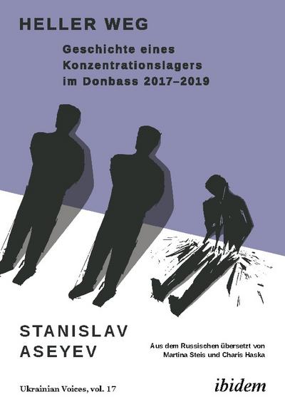 Heller Weg: Geschichte eines Konzentrationslagers im Donbass 2017-2019