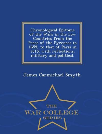 Chronological Epitome of the Wars in the Low Countries from the Peace of the Pyrenees in 1659, to That of Paris in 1815; With Reflections, Military an