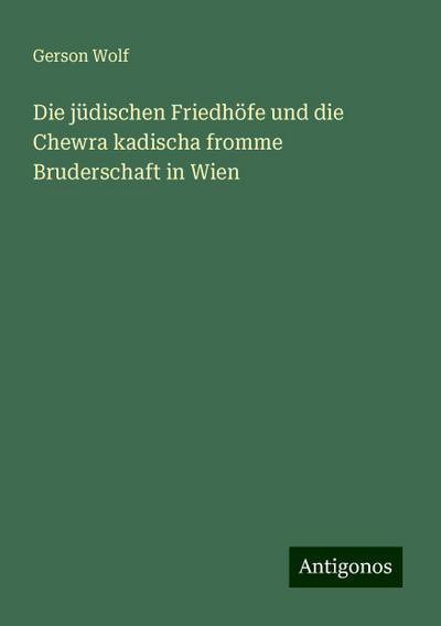 Wolf, G: Die jüdischen Friedhöfe und die Chewra kadischa fro