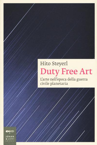 Duty free art. L’arte nell’epoca della guerra civile planetaria
