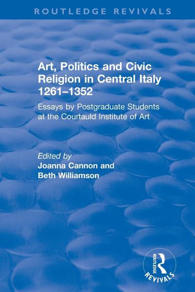 Art, Politics and Civic Religion in Central Italy, 1261-1352