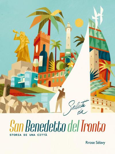 Saluti da San Benedetto del Tronto. Storia di una città. Ediz. italiana e inglese