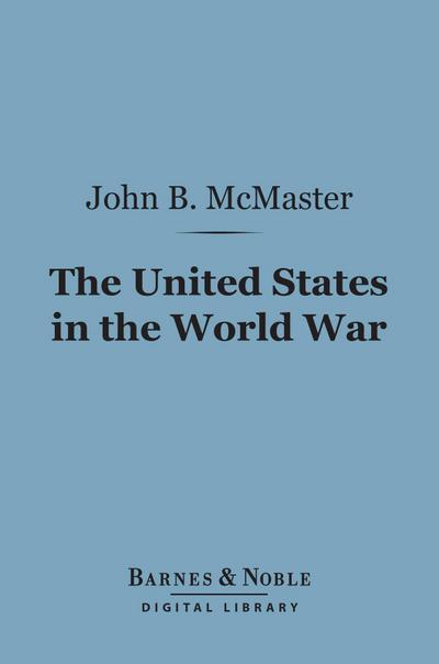 The United States in the World War (Barnes & Noble Digital Library)