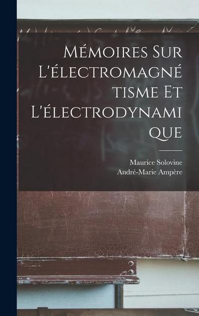 Mémoires sur l’électromagnétisme et l’électrodynamique