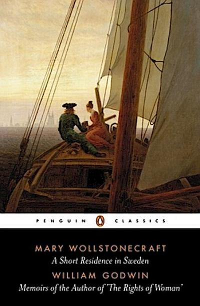 A Short Residence in Sweden & Memoirs of the Author of ’The Rights of Woman’