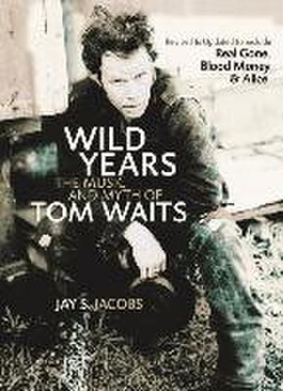 Wild Years: The Music and Myth of Tom Waits
