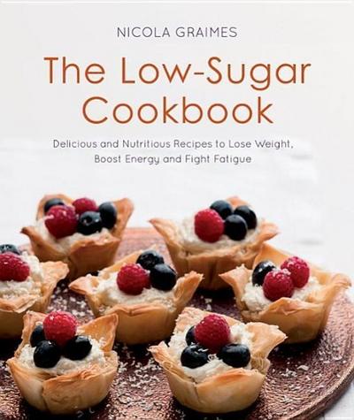 The Low-Sugar Cookbook: Delicious and Nutritious Recipes to Lose Weight, Boost Energy, and Fight Fatigue