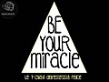 bE yOur MirAcLE