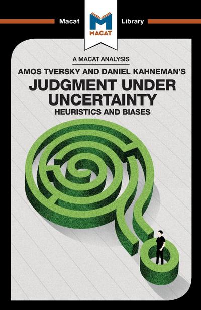 An Analysis of Amos Tversky and Daniel Kahneman’s Judgment under Uncertainty
