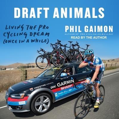 Draft Animals Lib/E: Living the Pro Cycling Dream (Once in a While)