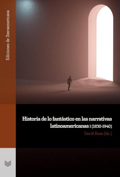 Historia de lo fantástico en las narrativas latinoamericanas I (1830-1940)