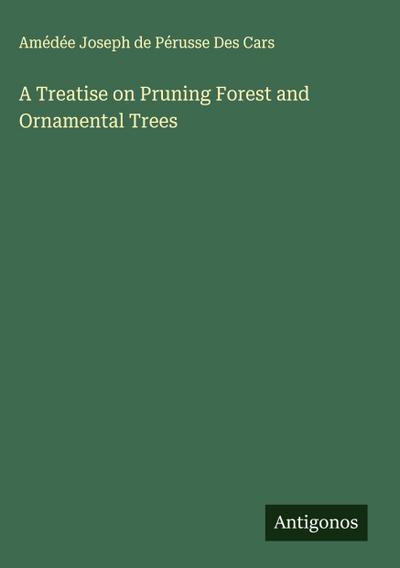 A Treatise on Pruning Forest and Ornamental Trees