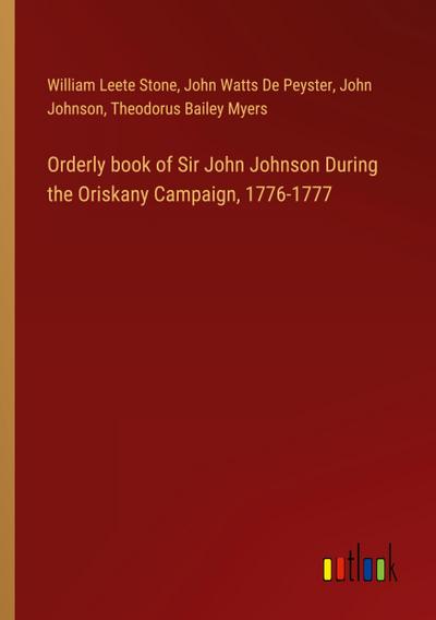 Orderly book of Sir John Johnson During the Oriskany Campaign, 1776-1777