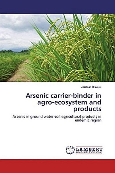 Arsenic carrier-binder in agro-ecosystem and products