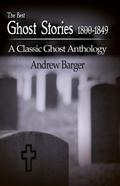 The Best Ghost Stories 1800-1849: A Classic Ghost Anthology (Best Short Stories 1800-1849, #3)